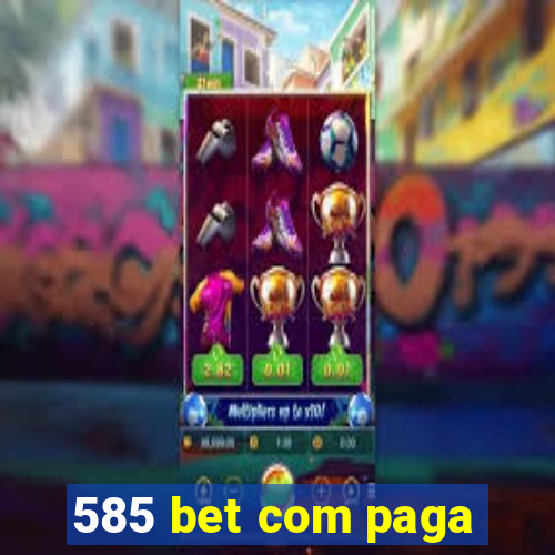 585 bet com paga